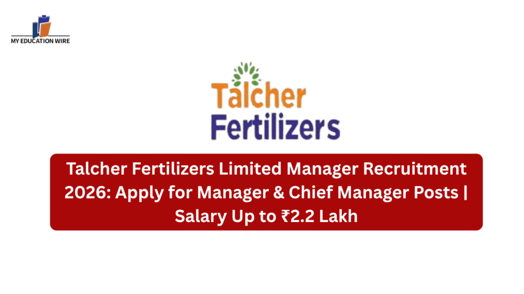 Talcher Fertilizers Limited Manager Recruitment 2026: Apply for Manager & Chief Manager Posts | Salary Up to ₹2.2 Lakh