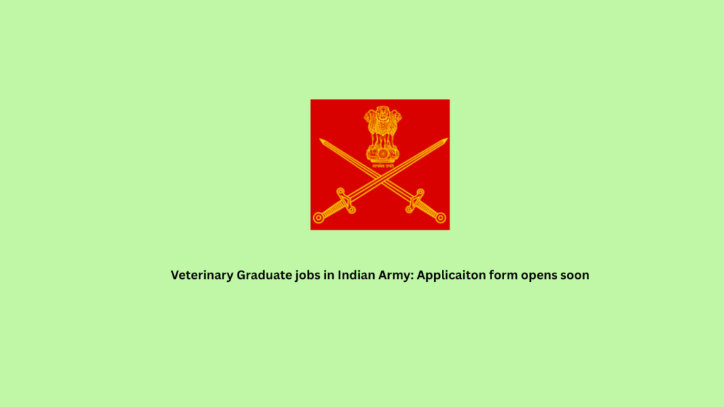 Veterinary Graduate jobs in Indian Army: Applicaiton form opens soon