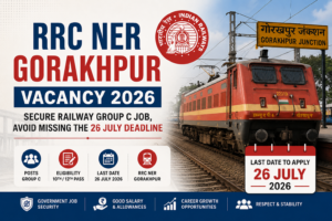 RRC NER Gorakhpur Vacancy 2026: Secure Railway Group C Job, Avoid Missing the 26 July Deadline